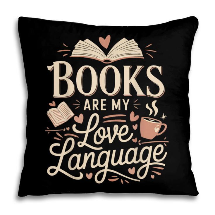 Books Are My Love Language Reader And Book Lover Bookworms Pillowcase