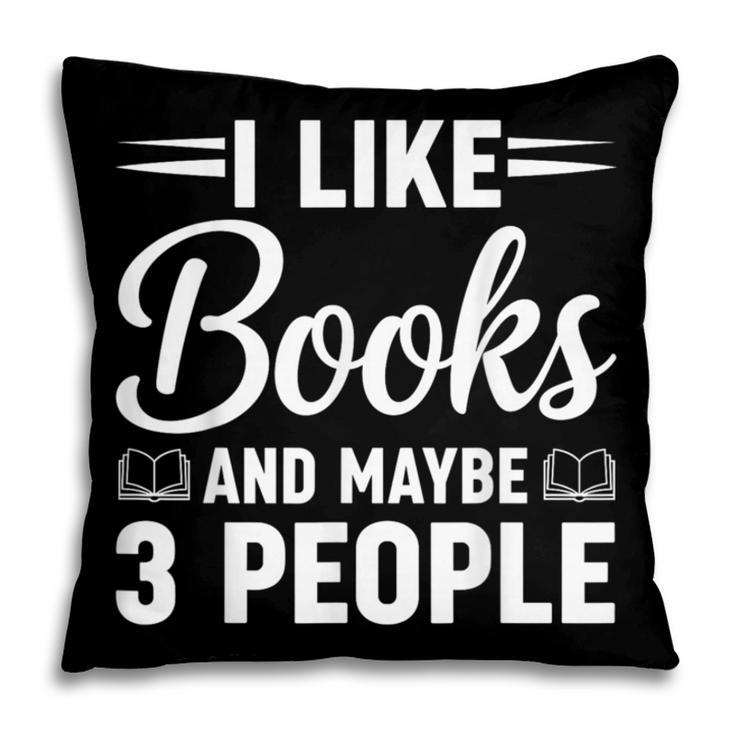 I Like Books And Maybe 3 People Pillowcase I Like Books And Maybe 3 People Pillowcase