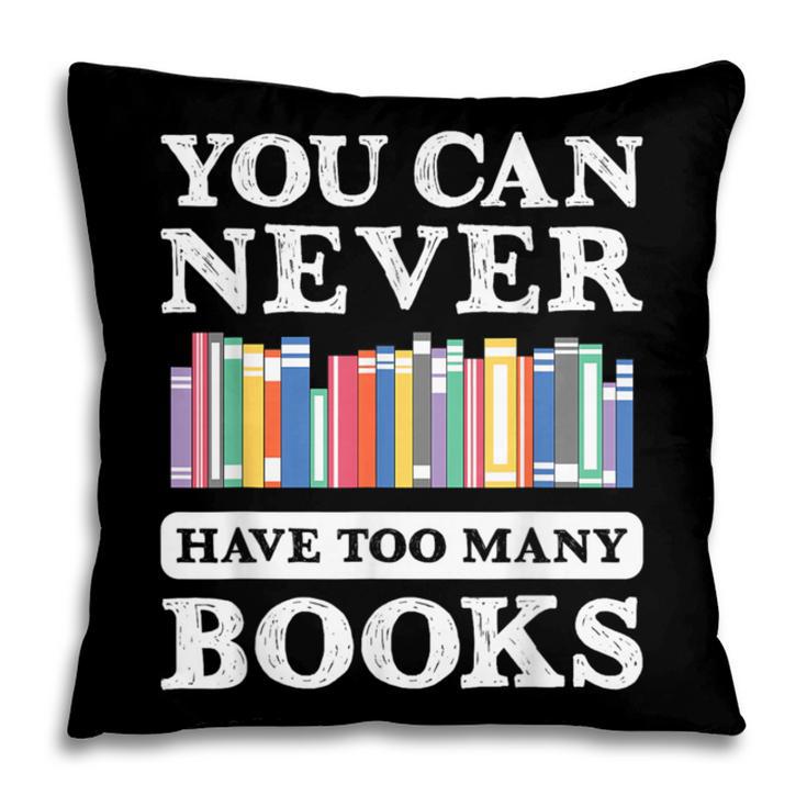 You Can Never Have Too Many Books Reading Lover Outfit Pillowcase