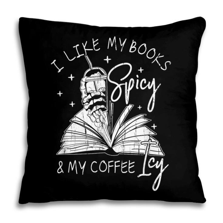 I Like My Books Spicy And My Coffee ICY Pillowcase