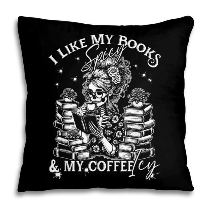 I Like My Books Spicy And My Coffee ICY Skeleton Meme Pillowcase I Like My Books Spicy And My Coffee ICY Skeleton Meme Pillowcase