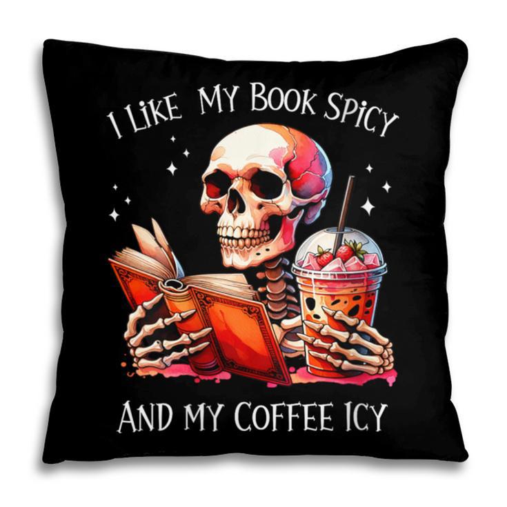 I Like My Books Spicy And My Coffee Icy Skeleton Pillowcase