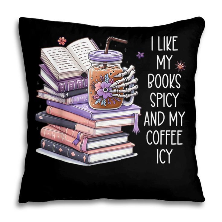 I Like My Books Spicy ShirtI Like Books Spicy & Coffee ICY Pillowcase
