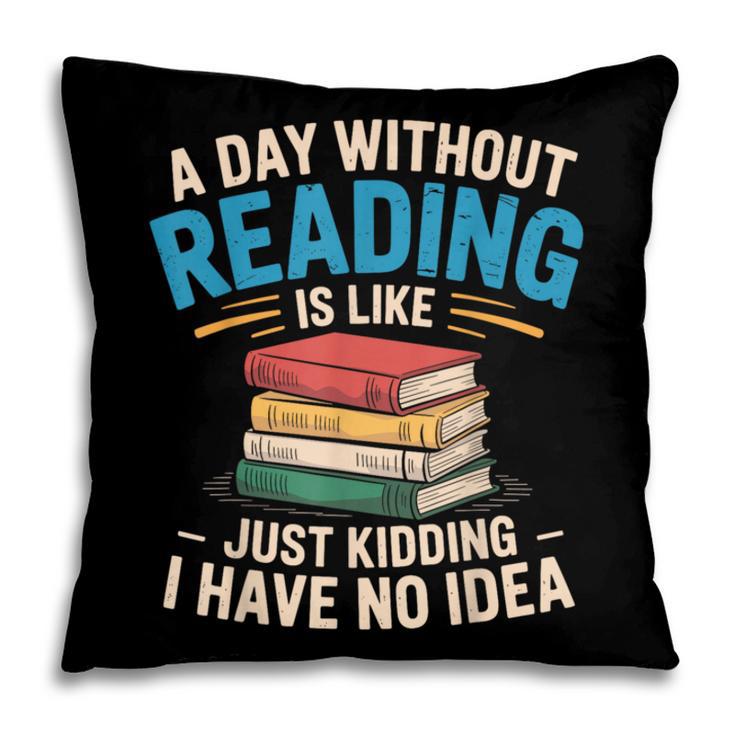 Bookworm A Day Without Reading Is Like Cute Reading Books Pillowcase