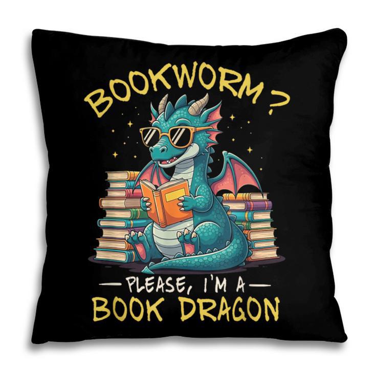 Bookworm I'm A Book Dragon Reading Books Bookish Book Lover Pillowcase