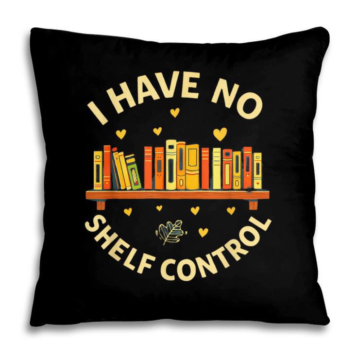Bookworm I Have No Shelf Control Book Lover Pillowcase