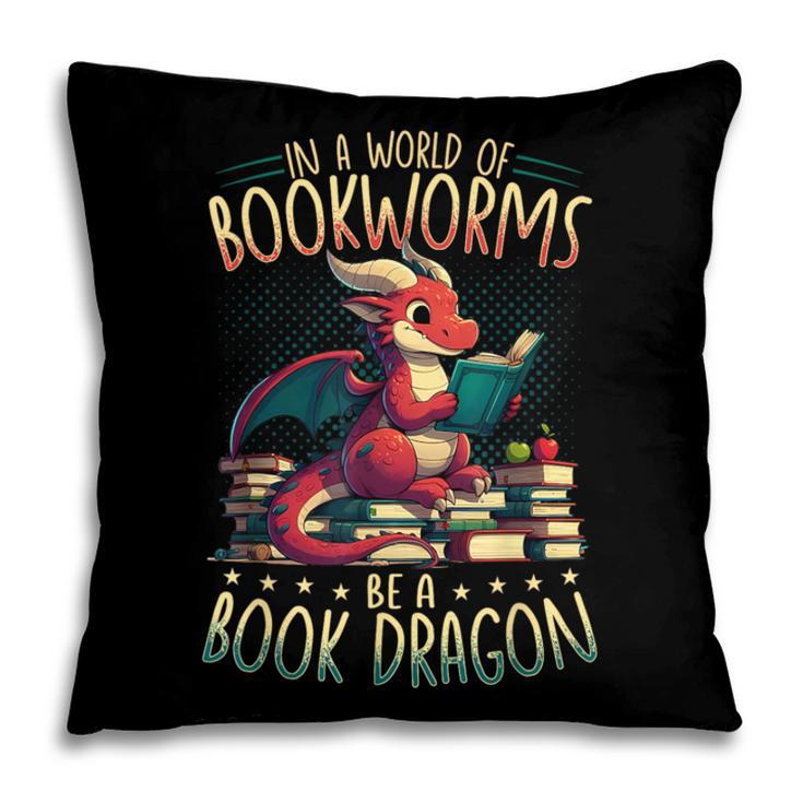 Bookworms Be A Book Dragon Literature Reading & Book Lover Pillowcase