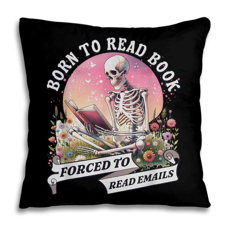 Born To Read Book Forced To Read Emails Skeleton Pillowcase