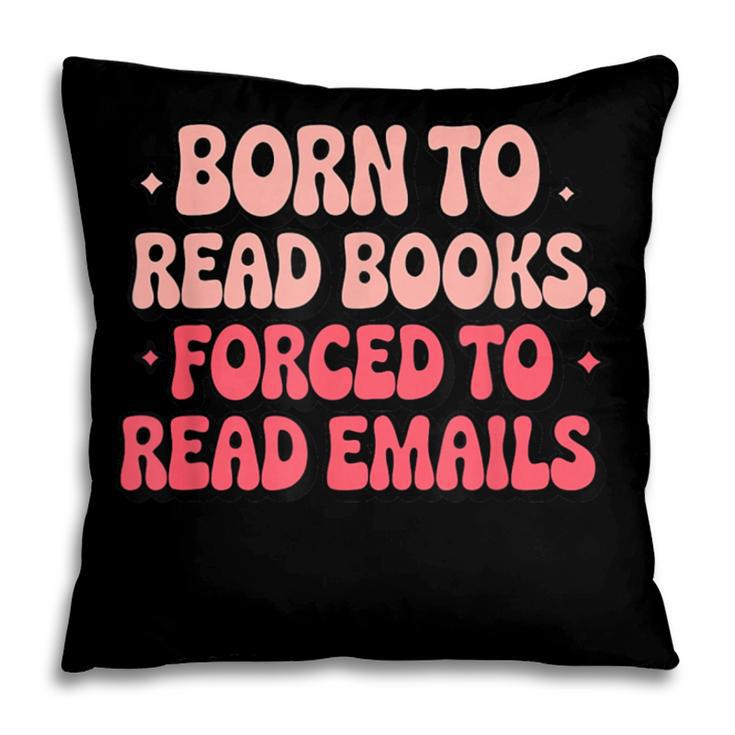 Born To Read Books Forced To Read Emails Groovy Reading Pillowcase