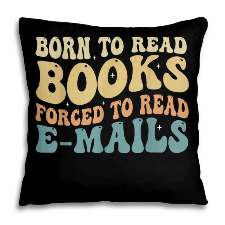 Born To Read Books Forced To Read Emails Reading Books Dad Pillowcase