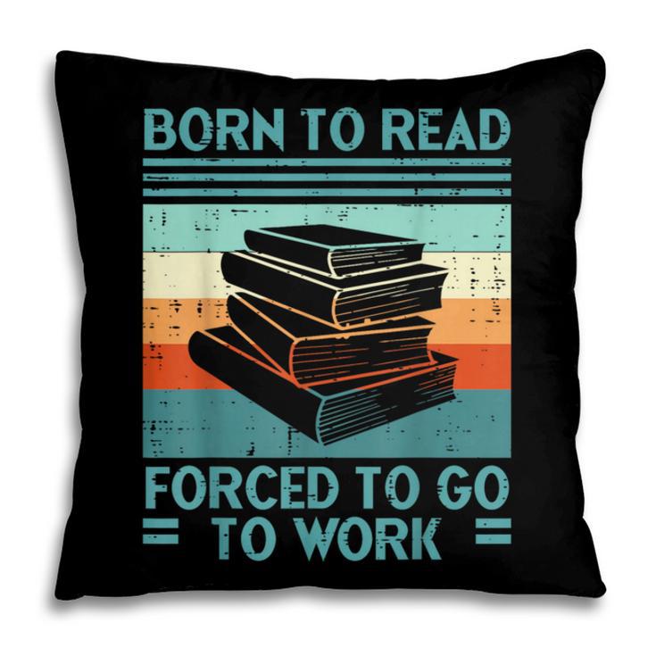 Born To Read Go Work Book Reading Librarian Men Women Pillowcase Born To Read Go Work Book Reading Librarian Men Women Pillowcase