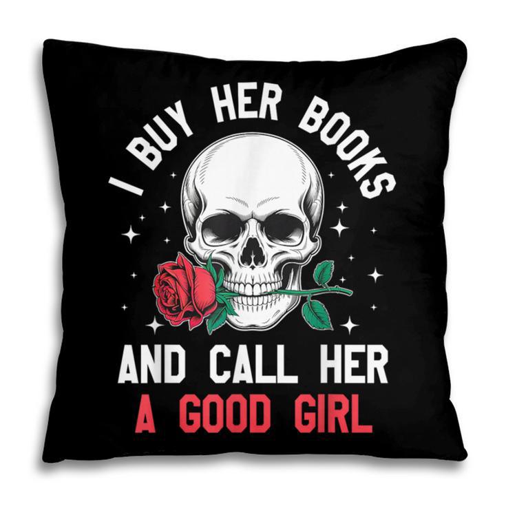 I Buy Her Books And Call Her A Good Girl Skull Rose Bookworm Pillowcase