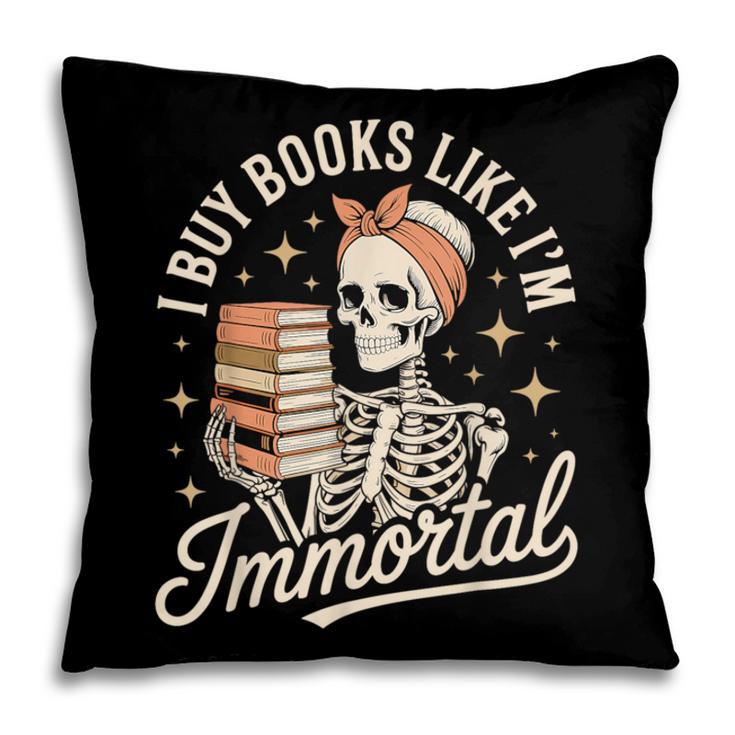 I Buy Books Like I'm Immortal Reading Book Lover Skeleton Pillowcase