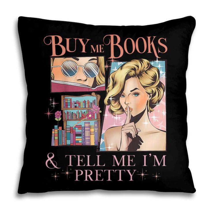 Buy Me Books And Tell Me I'm Pretty Book Lover Tee Pillowcase