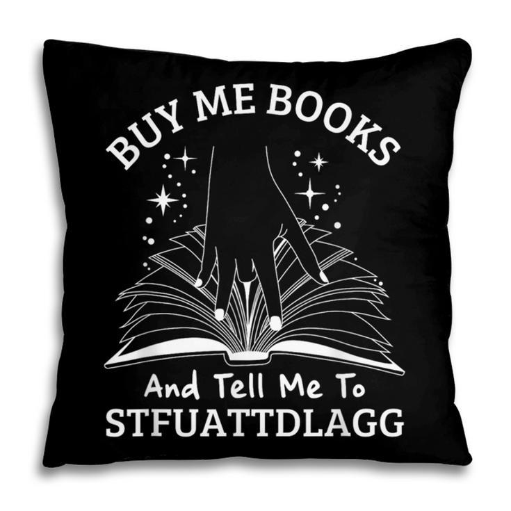 Buy Me Books And Tell Me To STFUATTDLAGG Smutt Book Reader Pillowcase Buy Me Books And Tell Me To STFUATTDLAGG Smutt Book Reader Pillowcase