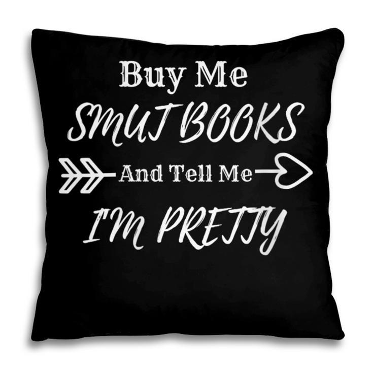 BUY ME SMUT BOOKS AND TELL ME I'M PRETTY Pillowcase