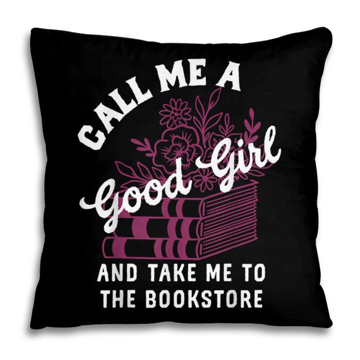 Call Me A Good Girl Take Me To The Bookstore Spicy Books Pillowcase Call Me A Good Girl Take Me To The Bookstore Spicy Books Pillowcase