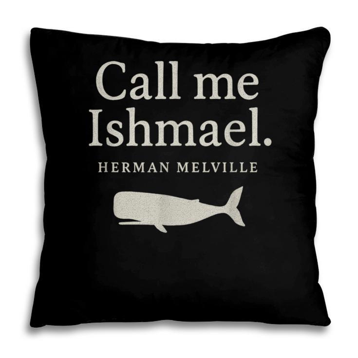 Call Me Ishmael Moby Dick Quote Shirt For Book Lovers Pillowcase Call Me Ishmael Moby Dick Quote Shirt For Book Lovers Pillowcase
