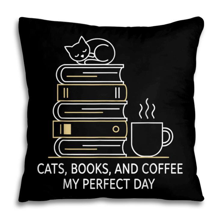 Cats Books And Coffee My Perfect Day Pillowcase