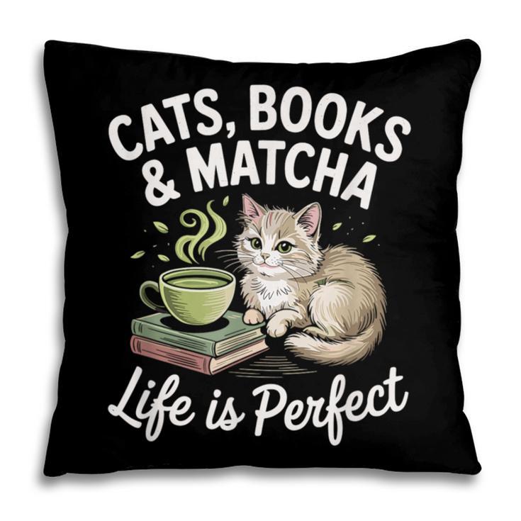 Cats Books And Matcha Life Is Perfect Green Tea Matcha Pillowcase