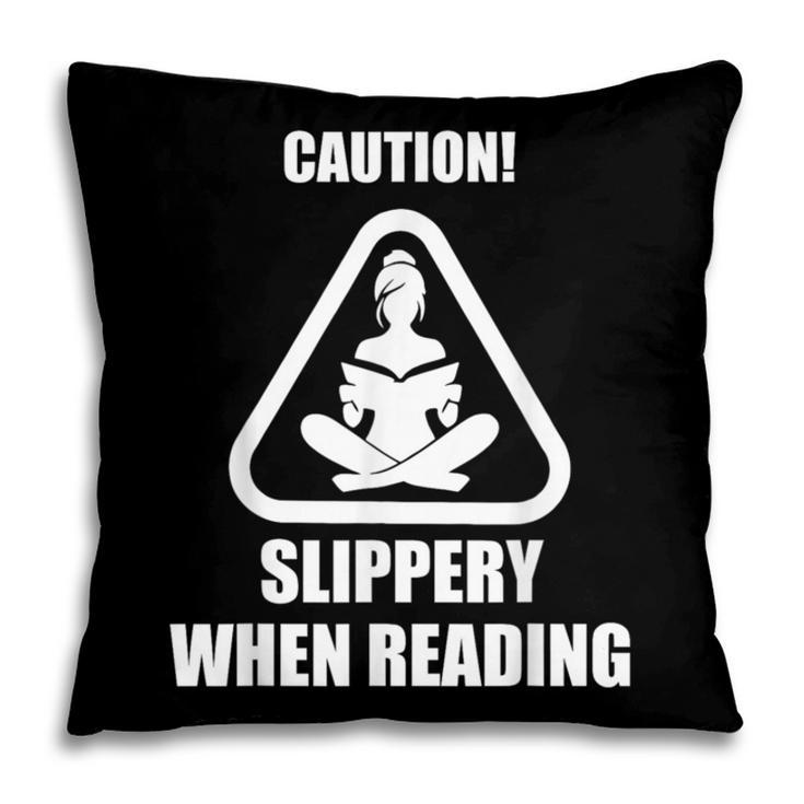 Caution Slippery When Reading Book Lover Pillowcase