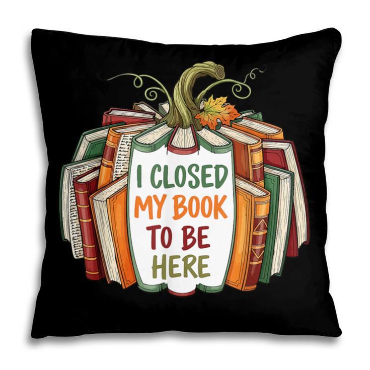 I Closed My Book To Be Here Fall Pumpkin Pillowcase I Closed My Book To Be Here Fall Pumpkin Pillowcase