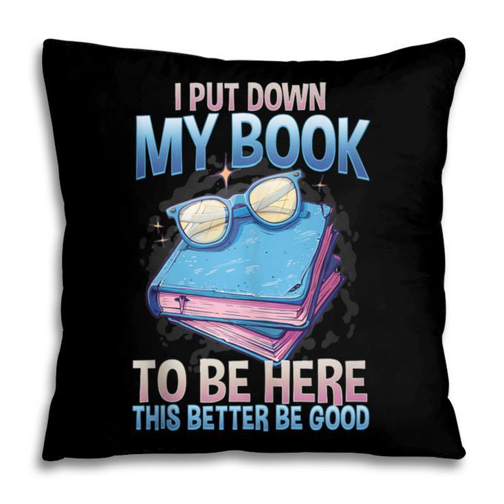 I Closed My Book To Be Here Shirt I Closed My Books Pillowcase