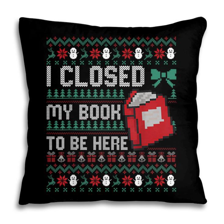 I Closed My Book To Be Here Ugly Christmas Sweater Pillowcase