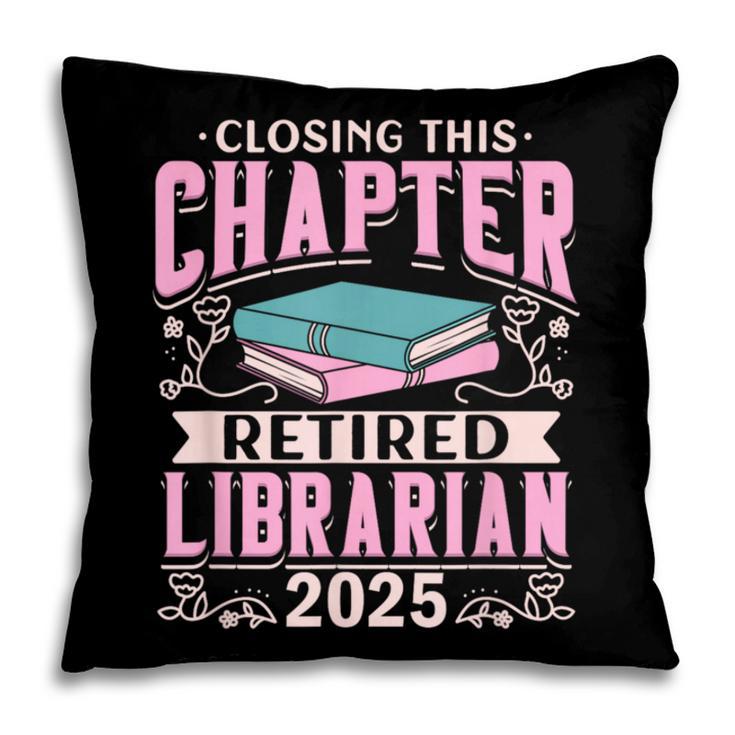 Closing This Chapter Retired Librarian 2025 Book Retirement Pillowcase