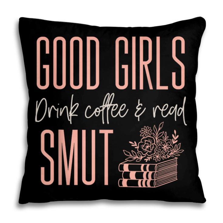 Coffee And Smut Good Girls Read Smutty Book Merch For Women Pillowcase Coffee And Smut Good Girls Read Smutty Book Merch For Women Pillowcase