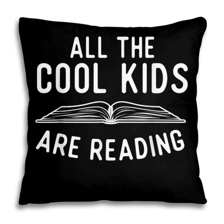 All The Cool Kids Are Reading Book Lover Bookworm Reader Pillowcase