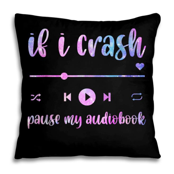 If I Crash Pause My Audiobook Listener Bookish Book Lover Pillowcase
