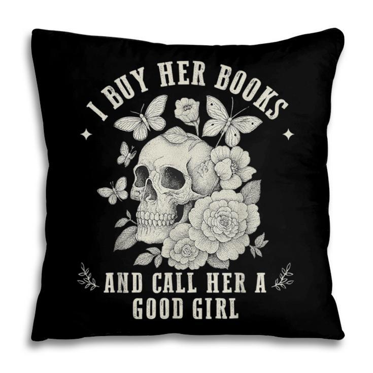 Cute I Buy Her Books And Call Her A Good Girl Book Lover Pillowcase