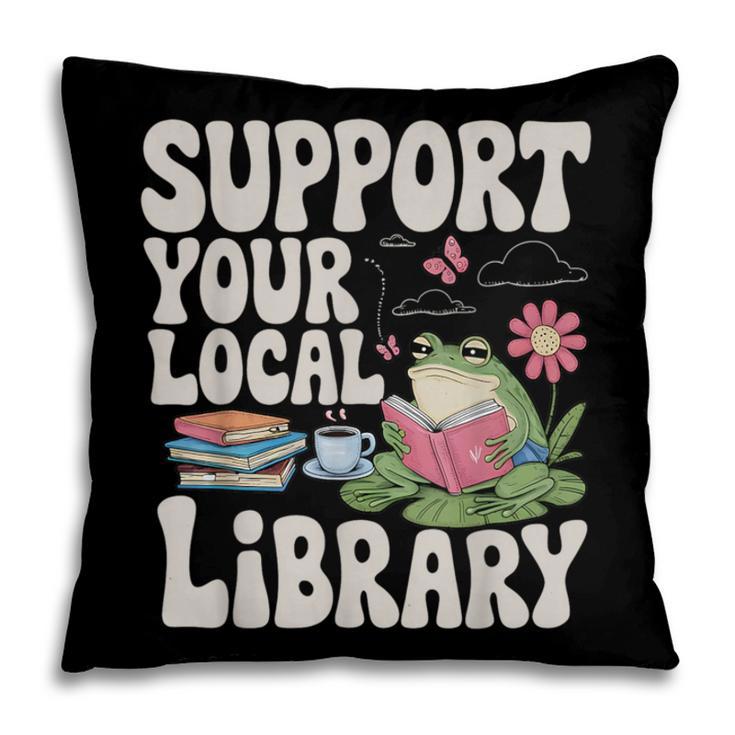 Cute Frog Support Your Local Library Librarian Book Lover Pillowcase
