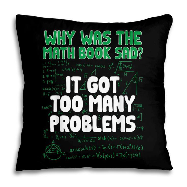 Dad Joke Why Was The Math Book Sad Pun Dad Jokes Pillowcase