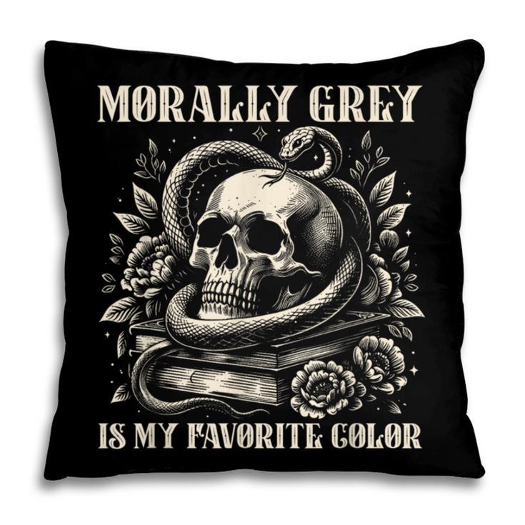 Dark Romance Book Villain Morally Grey Is My Favorite Color Pillowcase