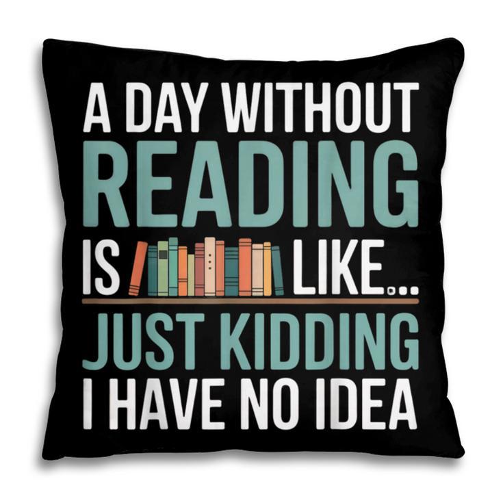 A Day Without Reading Is Like Book Lover Bookworm Men Women Pillowcase