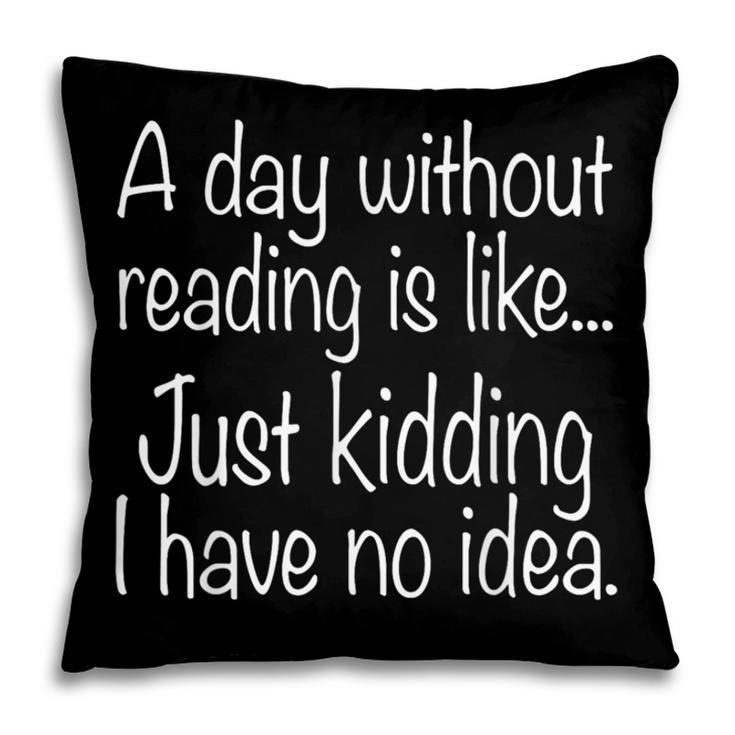 A Day Without Reading Is Like Book Readers Pillowcase