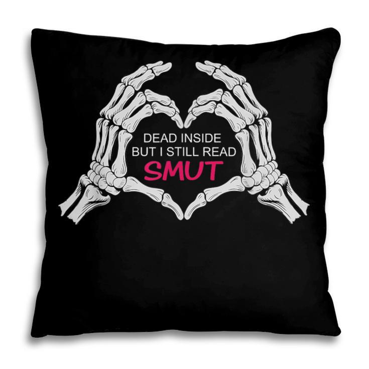 Dead Inside But I Still Read Romance Smut Book Lovers Pillowcase