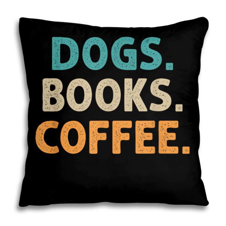 Dogs Books Coffee Book Lover Dogs Coffee Pillowcase