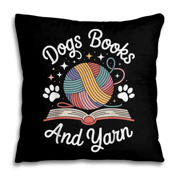 Dogs Books And Yarn Knitter Knitting Pillowcase Dogs Books And Yarn Knitter Knitting Pillowcase
