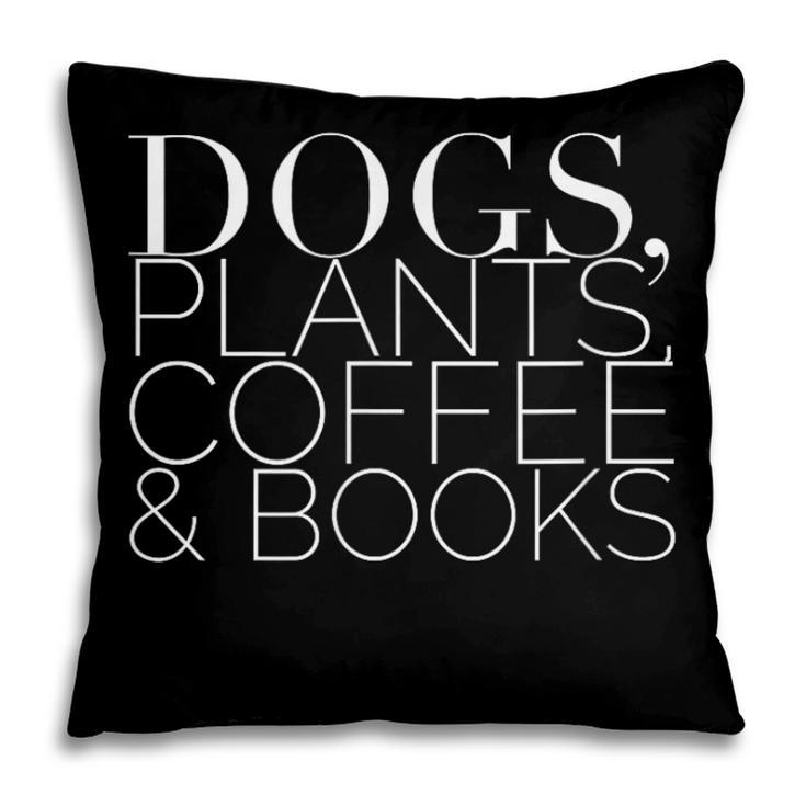 Dogs Plants Coffee Books For Book Lovers Dog Lovers Men Women Pillowcase