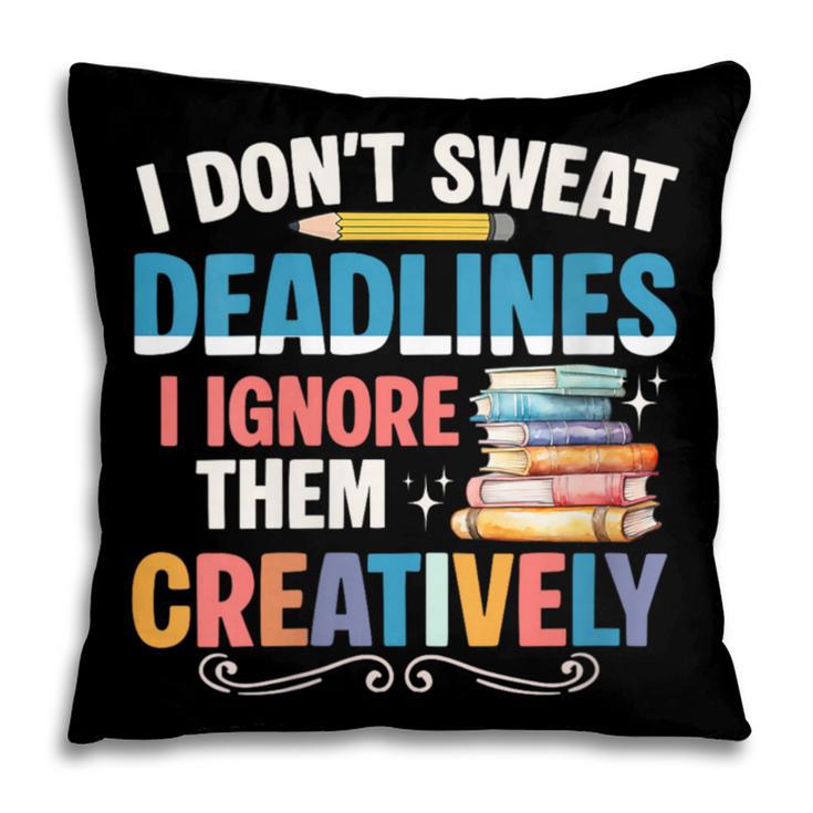 Don’t Sweat Deadlines Book Writer Author Writing Novelist Pillowcase