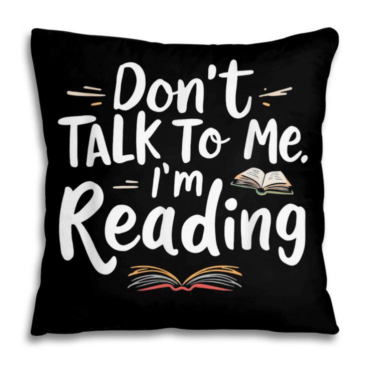 Don't Talk To Me I'm Reading Minimalist Book Lover Pillowcase