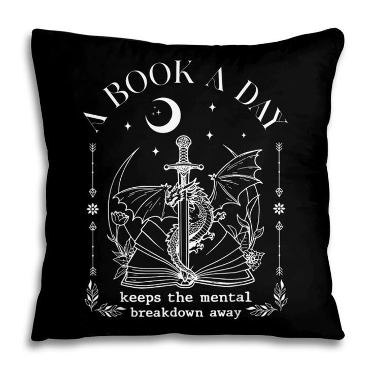 Dragon A Book A Day Keeps The Mental Breakdown Away Pillowcase