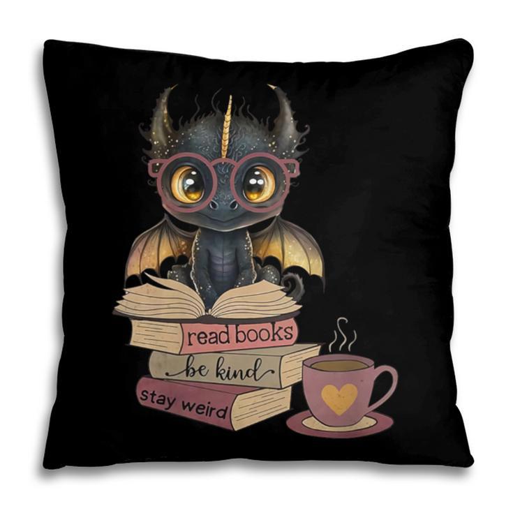 Dragon Read Books Be Kind Stay Weird Book Lover Pillowcase Dragon Read Books Be Kind Stay Weird Book Lover Pillowcase