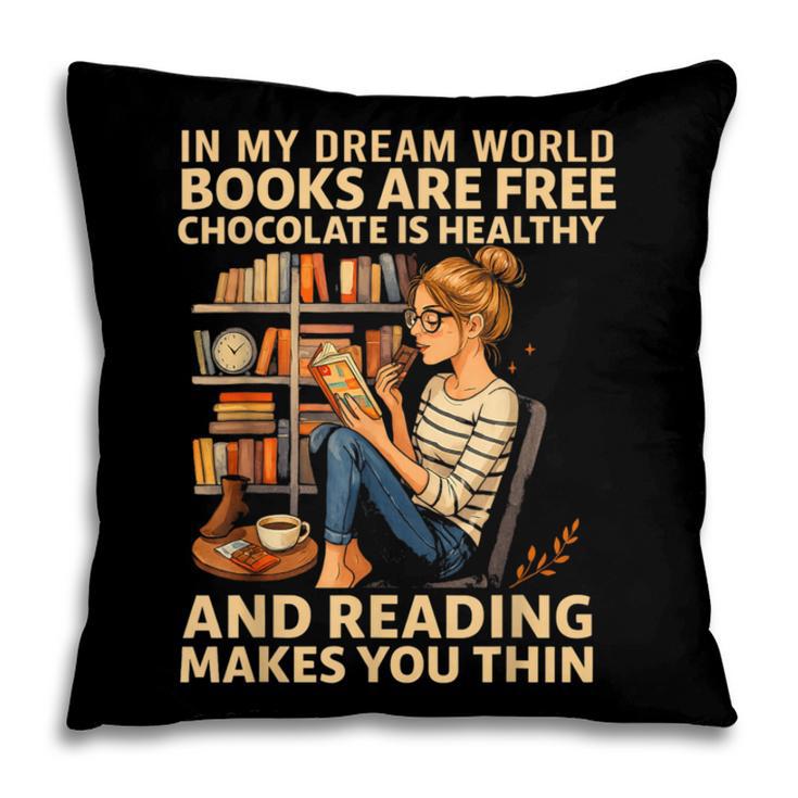 In My Dream World Books Are Free Chocolate Is Healthy Pillowcase In My Dream World Books Are Free Chocolate Is Healthy Pillowcase