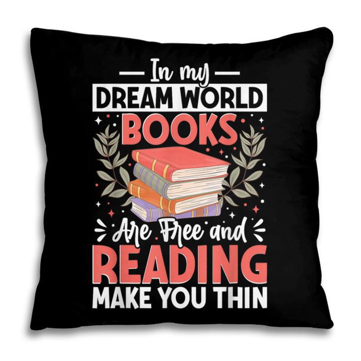 In My Dream World Books Are Free And Reading Make You Pillowcase