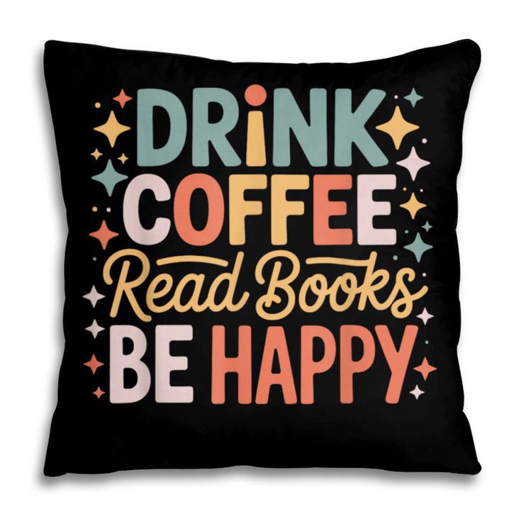 Drink Coffee Read Books Be Happy Aesthetic Quote Pillowcase Drink Coffee Read Books Be Happy Aesthetic Quote Pillowcase
