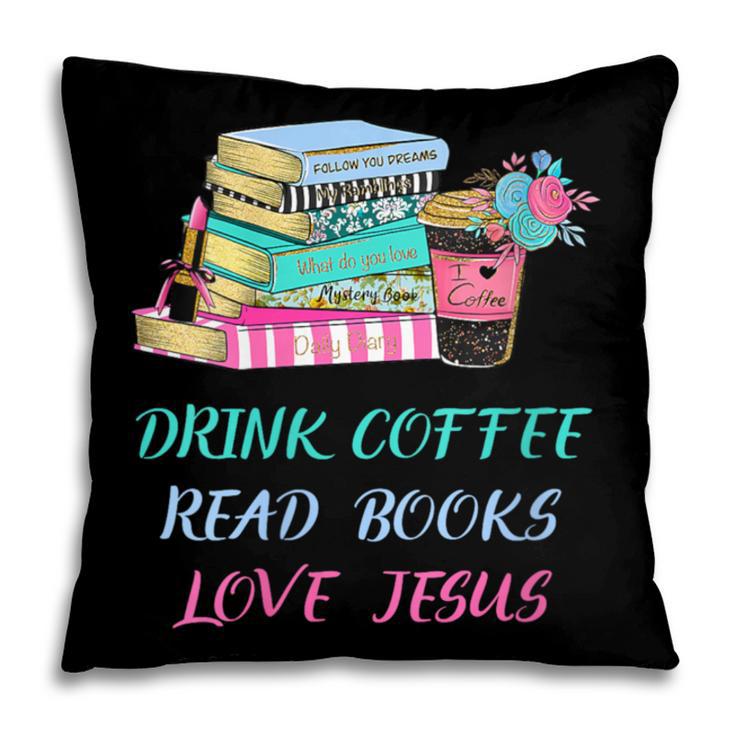 Drink Coffee Read Books Love Jesus Christian Religious God Pillowcase Drink Coffee Read Books Love Jesus Christian Religious God Pillowcase